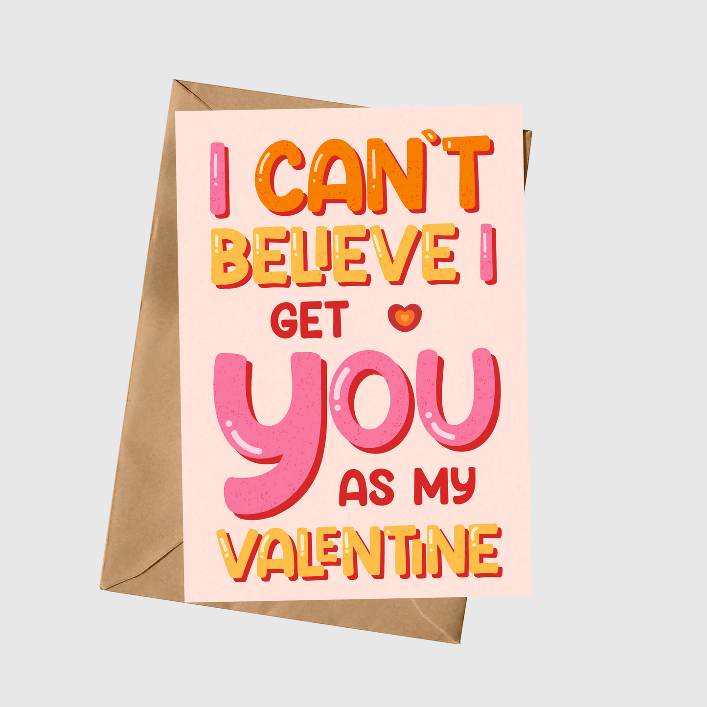 I Can't Believe I Get You As My Valentine