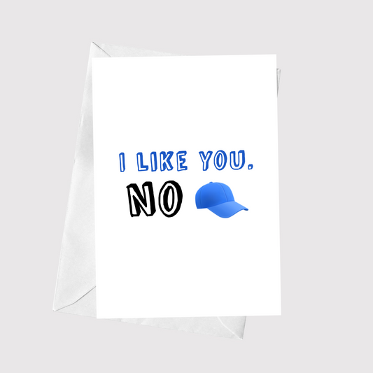 I Like You. No Cap