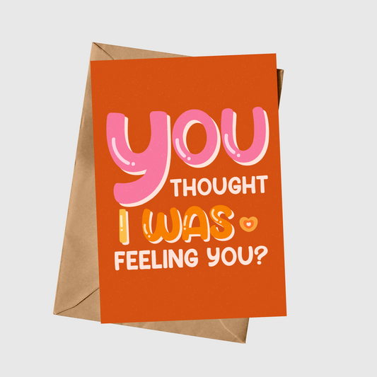 You Thought I Was Feeling You?