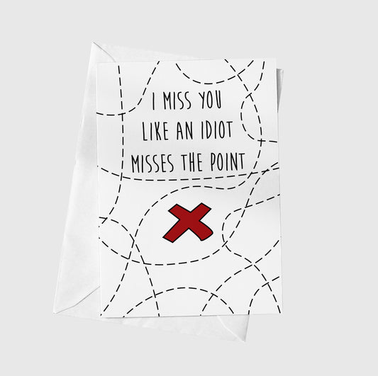 I Miss You Like An Idiot Misses The Point