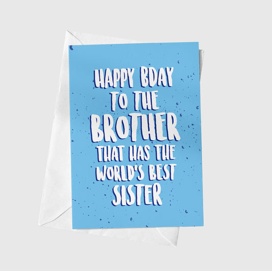 Happy Bday To The Brother That Has The World's Best Sister
