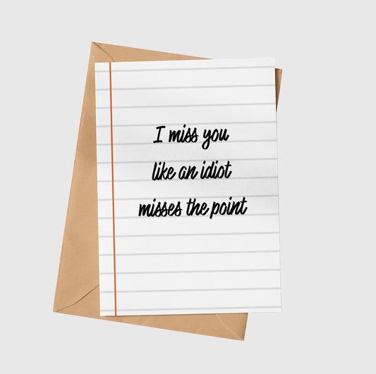 I Miss You Like An Idiot Misses The Point