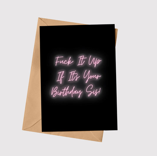 F*** It Up If It's Your Birthday Sis